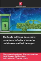 Efeito de aditivos de álcoois de ordem inferior e superior no biocombustível de algas (Portuguese Edition) 6208625459 Book Cover
