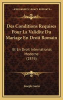 Des Conditions Requises Pour La Validite Du Mariage En Droit Romain: Et En Droit International Moderne (1876) 116845591X Book Cover