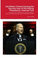 Joe Biden Tweets During the Second Year of His Failing Presidency, Volume Two: Promoting Sin and Death, Causing Bidenflation, and Spewing Hate and Division, June 1 through October 15, 2022 1312338741 Book Cover