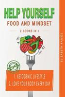 Help Yourself: Food and Mindset 2 BOOKS IN 1: Ketogenic Lifestyle, Love Your Body Every Day 107588179X Book Cover