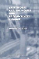 Shiftwork, Capital Hours and Productivity Change 0792399552 Book Cover