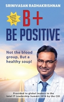 B+ Be Positive: Not the blood group, But a healthy soup! 1638067619 Book Cover