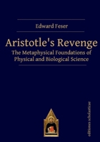 Aristotle's Revenge: The Metaphysical Foundations of Physical and Biological Science 3868382003 Book Cover