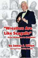 Wrestlers Are Like Seagulls-From McMahon To McMahon 0974554529 Book Cover