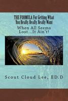 THE FORMULA For Getting What You Really, Really, Really Want: When All Seems Lost...It Ain't! 1720655081 Book Cover