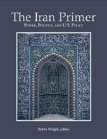 The Iran Primer: Power, Politics, and U.S. Policy 1601270844 Book Cover