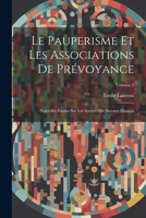 Le Pauperisme Et Les Associations De Prévoyance: Nouvelles Études Sur Les Societes De Secours Mutuels; Volume 2 1021891991 Book Cover