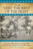 In the Very Thickest of the Fight: The Civil War Service of the 78th Illinois Volunteer Infantry Regiment 0762782838 Book Cover