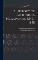 A History of California Newspapers, 1846-1858 1014183189 Book Cover