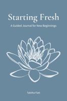 Starting Fresh: A Guided Journal for New Beginnings B0GNKJ86T2 Book Cover