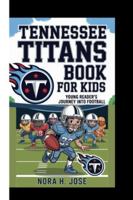 TENNESSEE TITANS BOOK FOR KIDS: Young Reader’s Journey Into Football B0G3WRMX65 Book Cover