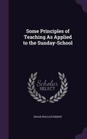 Some Principles Of Teaching: As Applied To The Sunday School 116486162X Book Cover