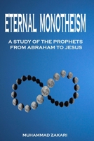 The Eternal Monotheism: A Study of The Prophets from Abraham to Jesus B0BW31GSTK Book Cover