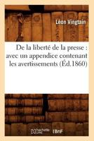 de La Liberta(c) de La Presse: Avec Un Appendice Contenant Avertissements, Suspensions Et Suppressions 2013445997 Book Cover