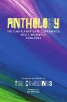 ANTHOLOGY: The Ojai Playwrights Conference Youth Workshop 2006-2016 1483473384 Book Cover