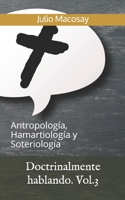 Doctrinalmente hablando. Vol.3: Antropolog�a, Hamartiolog�a y Soteriolog�a 1075027810 Book Cover