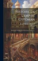 Histoire de l'Empire Ottoman: Depuis Son Origine Jusqu'� Nos Jours, Volume 7... 1021834440 Book Cover