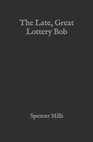 The Late, Great Lottery Bob 1674065183 Book Cover