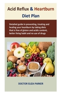Acid Reflux & Heartburn Diet Plan: Detailed guide in preventing, treating and healing your heartburn by taking diets that is free of gluten and acidic content, better living habit and no use of drugs B086PVSGMR Book Cover