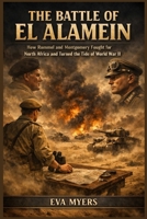 The Battle of El Alamein: How Rommel and Montgomery Fought for North Africa and Turned the Tide of World War II B0H5CT7YV1 Book Cover