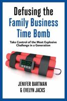 Defusing the Family Business Time Bomb: Take Control of the Most Explosive Challenge in a Generation 1772970654 Book Cover