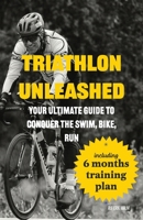 Triathlon Unleashed: Your Ultimate Guide to Conquer the Swim, Bike, Run 8269317853 Book Cover