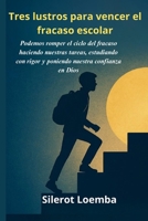 Tres lustros para vencer el fracaso escolar: Podemos romper el ciclo del fracaso haciendo nuestras tareas, estudiando con rigor y poniendo nuestra confianza en Dios (Spanish Edition) B0FP2P1D65 Book Cover