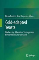 Cold-adapted Yeasts: Biodiversity, Adaptation Strategies and Biotechnological Significance 3642396801 Book Cover