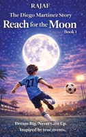 The Diego Martinez Story. Book 1: Reach for the Moon B0GKQXLM27 Book Cover