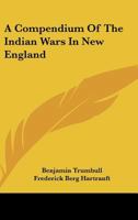 A Compendium of the Indian Wars in New England 1432629395 Book Cover