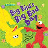 Big Bird's Big Bad Day: A Story about Turning Frowns Upside Down 1492694622 Book Cover