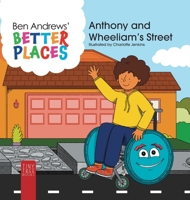 Better Places - Anthony and Wheeliam's Street: Helping Young Readers Understand Accessibility and Wheelchairs Through an Interactive Picture Book 0722358423 Book Cover
