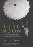 The Next Moon: The Remarkable True Story of a British Agent Behind the Lines in Wartime France 0141015802 Book Cover