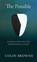 All Things Become Alive by the Touch of the Parabola: Wolfgang Paalen’s Northwest Passage: Wolfgang Paalen’s Northwest Passage 1772014087 Book Cover
