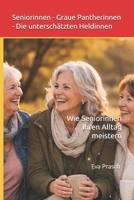 Seniorinnen - Graue Pantherinnen - Die unterschätzten Heldinnen: Wie Seniorinnen Ihren Alltag meistern (German Edition) B0BXN94L2Y Book Cover