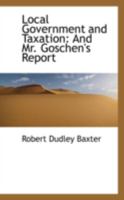 Local Government And Taxation: And Mr. Goschen's Report 0469101288 Book Cover