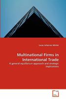 Multinational Firms in International Trade: A general equilibrium approach and strategic implications 3639297695 Book Cover