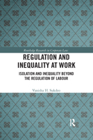 Regulation and Inequality at Work: Isolation and Inequality Beyond the Regulation of Labour 0367588757 Book Cover