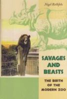 Savages and Beasts: The Birth of the Modern Zoo (Animals, History, Culture) 0801889758 Book Cover