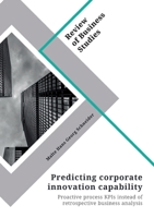 Predicting corporate innovation capability. Proactive process KPIs instead of retrospective business analysis 3346299686 Book Cover