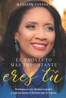 El proyecto más importante eres tú: Reclama tu Voz, Desata tu poder y Comienza desde donde estas hacia donde quieres llegar (Spanish Edition) B0FGW8NLCT Book Cover