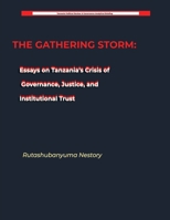 THE GATHERING STORM Essays on Tanzania's Crisis of Governance, Justice, and Institutional Trust B0H6STRYBV Book Cover
