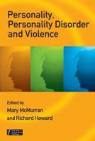 Personality, Personality Disorder and Violence: An Evidence Based Approach (Wiley Series in Forensic Clinical Psychology) 0470059494 Book Cover