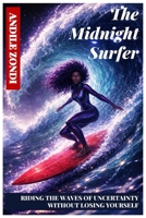 The Midnight Surfer: RIDING THE WAVES OF UNCERTAINTY WITHOUT LOSING YOURSELF B0GQ2Z3X3B Book Cover