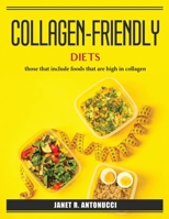 Collagen-friendly diets: those that include foods that are high in collagen 1804386936 Book Cover