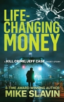 Life-Changing Money: A Kill Crime/Jeff Case Short Story 1686154372 Book Cover