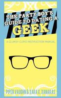 The Party Boy's Guide to Dating a Geek 1620040808 Book Cover