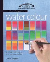 Watercolour: A Visual Reference to Mixing Watercolour Paints (Winsor & Newton Colour Mixing Guides) 184448176X Book Cover