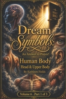 Dream Symbols: An Answer To Prayer?: Volume 5 Part 1 Human Body - Head & Upper Body 1520867255 Book Cover