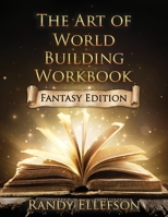 The Art of World Building Workbook: Fantasy Edition 1946995525 Book Cover
